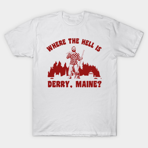 Where in the hell is Derry, Maine? T-Shirt-TOZ